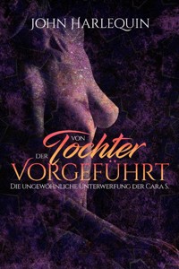 Von der Tochter vorgeführt - John Harlequin - E-Book
