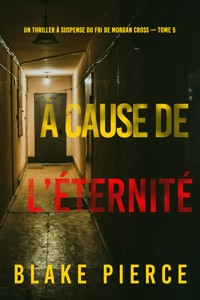 À cause de l'éternité (Un thriller à suspense du FBI de Morgan Cross — Tome 5) - Blake Pierce - E-Book