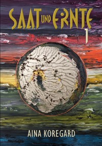 SAAT und ERNTE, Band 1 - Aina Koregard - E-Book