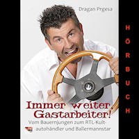 Immer weiter, Gastarbeiter - Dragan Prgesa - Hörbuch