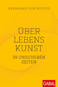 Über Lebenskunst in unsicheren Zeiten - Bernhard von Mutius - E-Book
