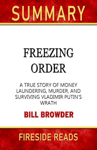 Freezing Order: A True Story of Money Laundering, Murder, and Surviving Vladimir Putin's Wrath by Bill Browder: Summary by Fireside Reads - Fireside Reads - E-Book