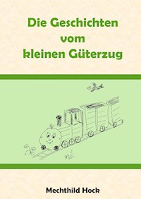 Die Geschichten vom kleinen Güterzug - Mechthild Hock - E-Book