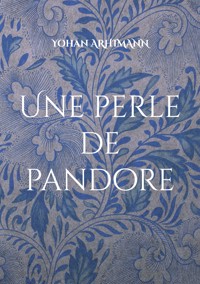 Une perle de pandore - Yohan Arhimann - E-Book