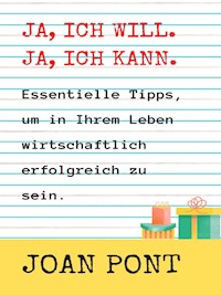 JA, ICH WILL. JA, ICH KANN. Wichtige Tipps, um in Ihrem Leben wirtschaftlich erfolgreich zu sein. - JOAN PONT GALMÉS - E-Book