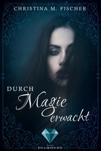 Durch Magie erwacht (Die Magie-Reihe 1) - Christina M. Fischer - E-Book