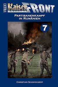 KAISERFRONT Extra, Band 7: Partisanenkampf in Rumänien - Christian Schwochert - E-Book