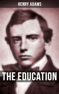 THE EDUCATION OF HENRY ADAMS - Henry Adams - E-Book