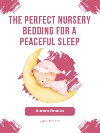 The Perfect Nursery Bedding for a Peaceful Sleep - Aurora Brooks - E-Book