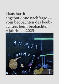 angebot ohne nachfrage - vom beobachten des beobachters beim beobachten - Klaus Harth - E-Book