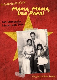Mama, Mama, der Papa! - Das Geheimnis hinter dem Foto - Friedhelm Redlich - E-Book