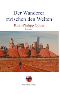 Der Wanderer zwischen den Welten - Rudi-Philipp Opper - E-Book