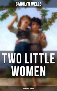 Two Little Women (Complete Series) - Carolyn Wells - E-Book