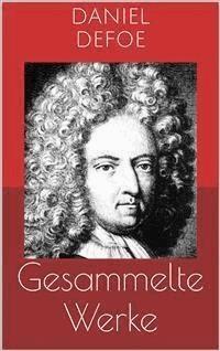 Gesammelte Werke (Vollständige Ausgaben: Robinson Crusoe, Bob Singleton, Moll Flanders u.v.m.) - Daniel Defoe - E-Book