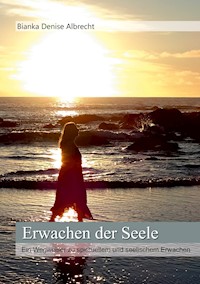 Erwachen der Seele - Bianka Denise Albrecht - E-Book