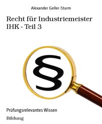 Recht für Industriemeister IHK - Teil 3 - Alexander Geller-Sturm - E-Book
