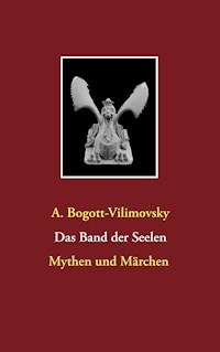 Das Band der Seelen - Mythen und Märchen - A. Bogott-Vilimovsky - E-Book