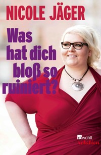 Was hat dich bloß so ruiniert? - Nicole Jäger - E-Book