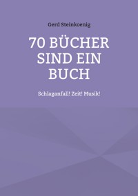 70 Bücher sind ein Buch - Gerd Steinkoenig - E-Book