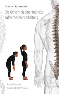 Das Geheimnis einer mühelos aufrechten Körperhaltung - Ronny Liebmann - E-Book