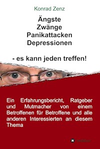 Ängste, Zwänge, Panikattacken, Depressionen - es kann jeden treffen! - Konrad Zenz - E-Book