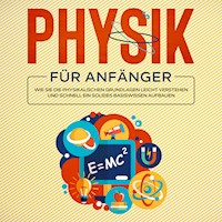 Physik für Anfänger: Wie Sie die physikalischen Grundlagen leicht verstehen und schnell ein solides Basiswissen aufbauen - Markus Reilmann - E-Book + Hörbuch