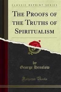 The Proofs of the Truths of Spiritualism - George Henslow - E-Book