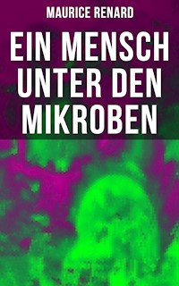 Ein Mensch unter den Mikroben - Maurice Renard - E-Book