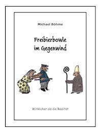 Freibierbowle im Gegenwind - Michael Böhme - E-Book