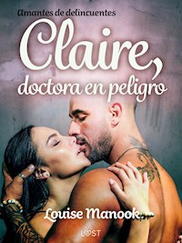 Amantes de delincuentes - Claire, doctora en peligro - un relato corto erótico - Louise Manook - E-Book