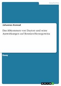 Das Abkommen von Dayton und seine Auswirkungen auf Bosnien-Herzegowina - Johannes Konrad - E-Book