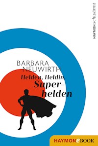 Helden. Heldin. Superhelden - Barbara Neuwirth - E-Book