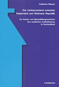 Der Caritasverband zwischen Kaiserreich und Weimarer Republik - Catherine Maurer - E-Book
