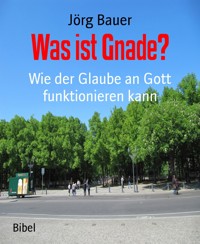 Was ist Gnade? - Jörg Bauer - kostenlos E-Book