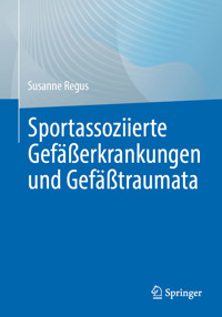 Sportassoziierte Gefäßerkrankungen und Gefäßtraumata - Susanne Regus - E-Book