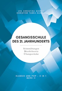 Gesangsschule des 21. Jahrhunderts - Band II Der praktische Notenband zum Singen lernen für die Mittelstufe; baut auf Band I (für Anfänger) auf und erweitert das Können und Wissen - Uta Christina Georg - E-Book
