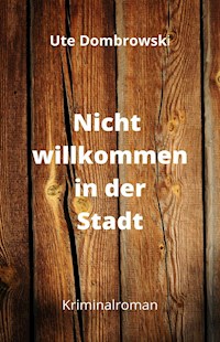 Nicht willkommen in der Stadt - Ute Dombrowski - E-Book