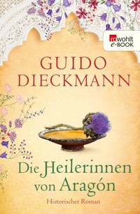 Die Heilerinnen von Aragón - Guido Dieckmann - E-Book
