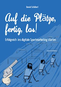 Auf die Plätze, fertig, los! - Daniel Schöberl - E-Book