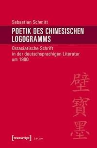 Poetik des chinesischen Logogramms - Sebastian Schmitt - E-Book