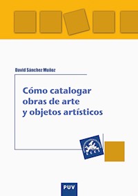 Cómo catalogar obras de arte y otros objetos artísticos - David Sánchez Muñoz - E-Book