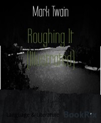 Roughing It (Illustrated) - Mark Twain - E-Book