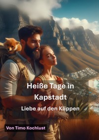 Heiße Tage in Kapstadt - Liebe auf den Klippen - Timo Kochlust - E-Book