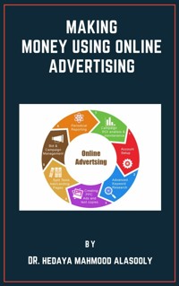 Making Money Using Online Advertising - Dr. Hedaya Alasooly - E-Book