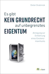 Es gibt kein Grundrecht auf unbegrenztes Eigentum - Dieter Drabiniok - E-Book