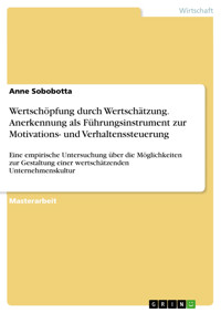 Wertschöpfung durch Wertschätzung. Anerkennung als Führungsinstrument zur Motivations- und Verhaltenssteuerung - Anne Sobobotta - E-Book