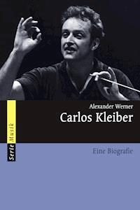 Carlos Kleiber - Alexander Werner - E-Book