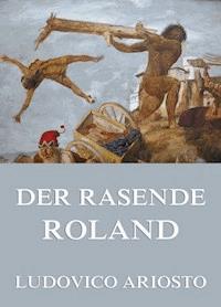 Der rasende Roland - Ludovico Ariosto - E-Book