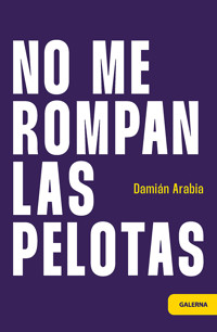 No me rompan las pelotas - Damián Arabia - E-Book