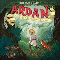 Ardan und die Schrecken des raunenden Waldes - Roland Krause - Hörbuch
